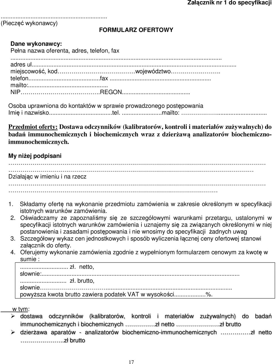 .. Przedmiot oferty: Dostawa odczynników (kalibratorów, kontroli i materiałów zużywalnych) do badań immunochemicznych i biochemicznych wraz z dzierżawą analizatorów biochemicznoimmunochemicznych.