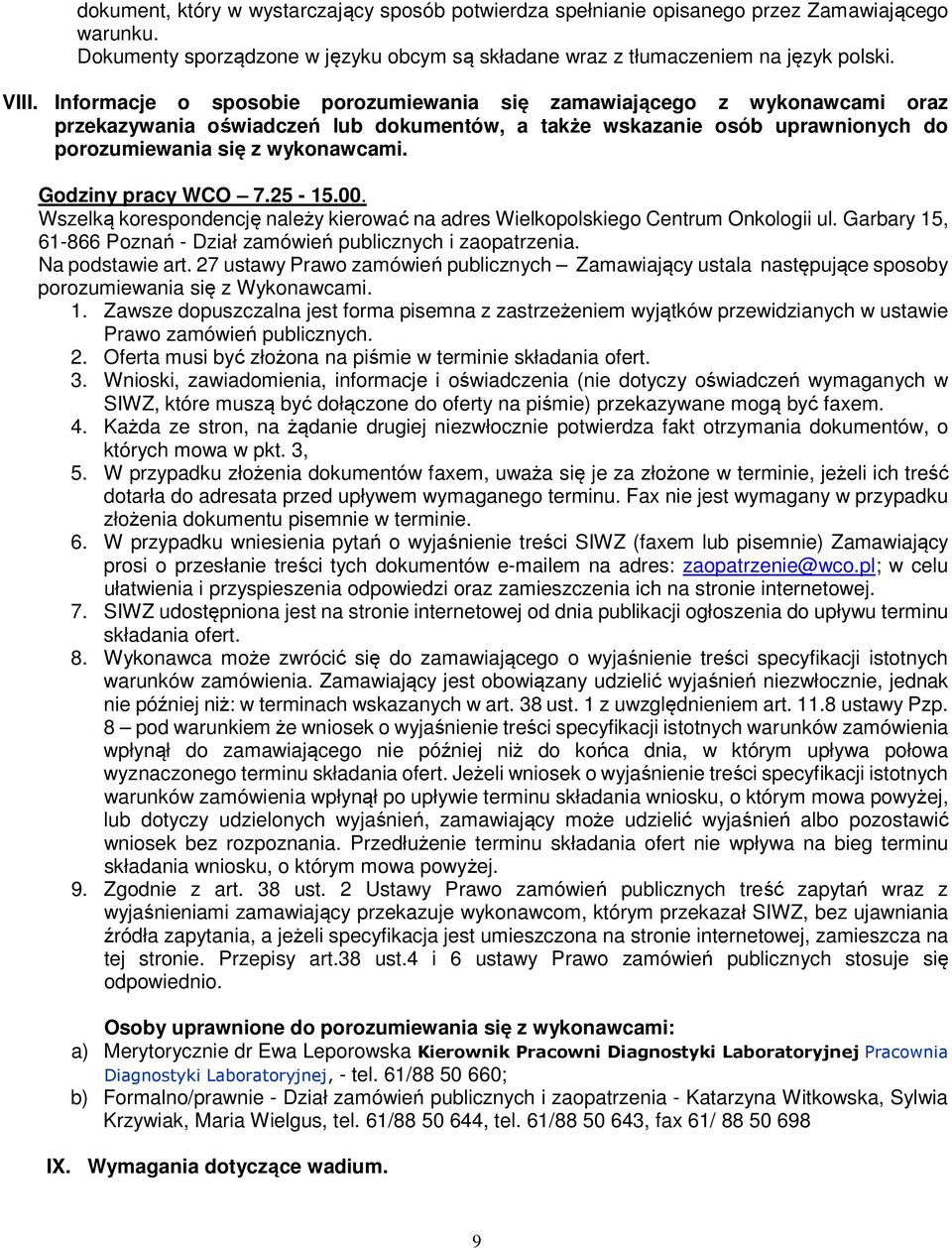 Godziny pracy WCO 7.25-15.00. Wszelką korespondencję należy kierować na adres Wielkopolskiego Centrum Onkologii ul. Garbary 15, 61-866 Poznań - Dział zamówień publicznych i zaopatrzenia.