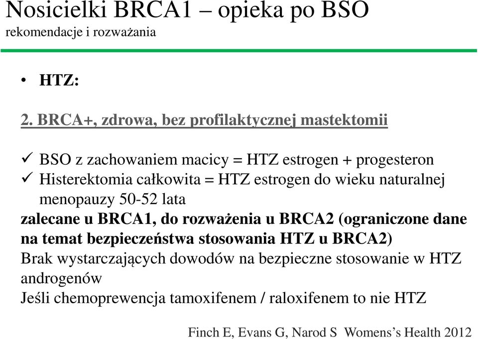 estrogen do wieku naturalnej menopauzy 50-52 lata zalecane u BRCA1, do rozważenia u BRCA2 (ograniczone dane na temat bezpieczeństwa