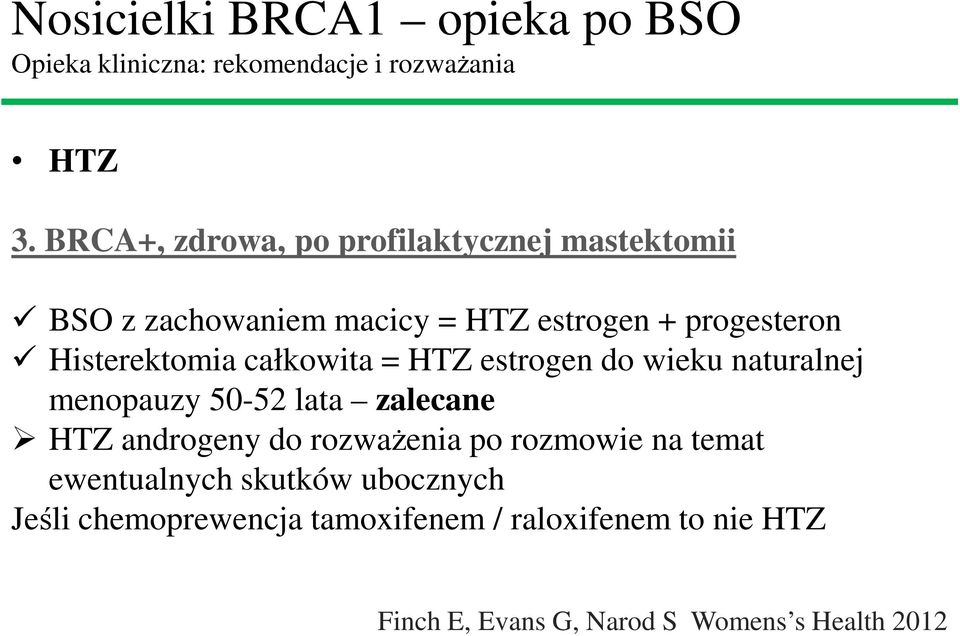 całkowita = HTZ estrogen do wieku naturalnej menopauzy 50-52 lata zalecane HTZ androgeny do rozważenia po