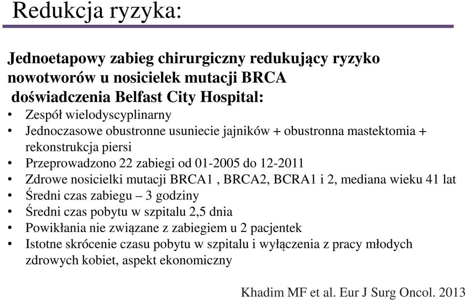 Zdrowe nosicielki mutacji BRCA1, BRCA2, BCRA1 i 2, mediana wieku 41 lat Średni czas zabiegu 3 godziny Średni czas pobytu w szpitalu 2,5 dnia Powikłania nie