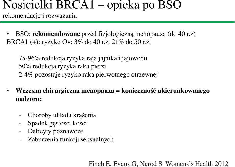 ż, 75-96% redukcja ryzyka raja jajnika i jajowodu 50% redukcja ryzyka raka piersi 2-4% pozostaje ryzyko raka pierwotnego