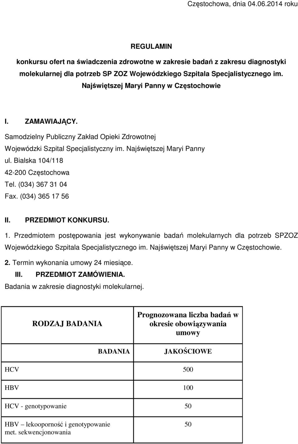 Bialska 104/118 42-200 Częstochowa Tel. (034) 367 31 04 Fax. (034) 365 17 56 II. PRZEDMIOT KONKURSU. 1. Przedmiotem postępowania jest wykonywanie badań molekularnych dla potrzeb SPZOZ Wojewódzkiego Szpitala Specjalistycznego im.