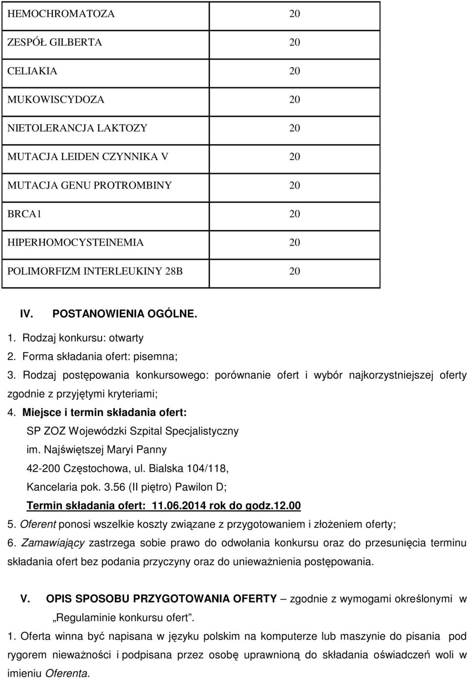 Rodzaj postępowania konkursowego: porównanie ofert i wybór najkorzystniejszej oferty zgodnie z przyjętymi kryteriami; 4. Miejsce i termin składania ofert: SP ZOZ Wojewódzki Szpital Specjalistyczny im.