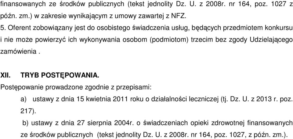 Udzielającego zamówienia. XII. TRYB POSTĘPOWANIA. Postępowanie prowadzone zgodnie z przepisami: a) ustawy z dnia 15 kwietnia 2011 roku o działalności leczniczej (tj. Dz.