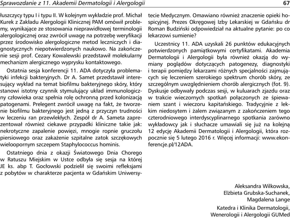 alergologiczne metod leczniczych i diagnostycznych niepotwierdzonych naukowo. Na zakończenie sesji prof. Cezary Kowalewski przedstawił molekularny mechanizm alergicznego wyprysku kontaktowego.