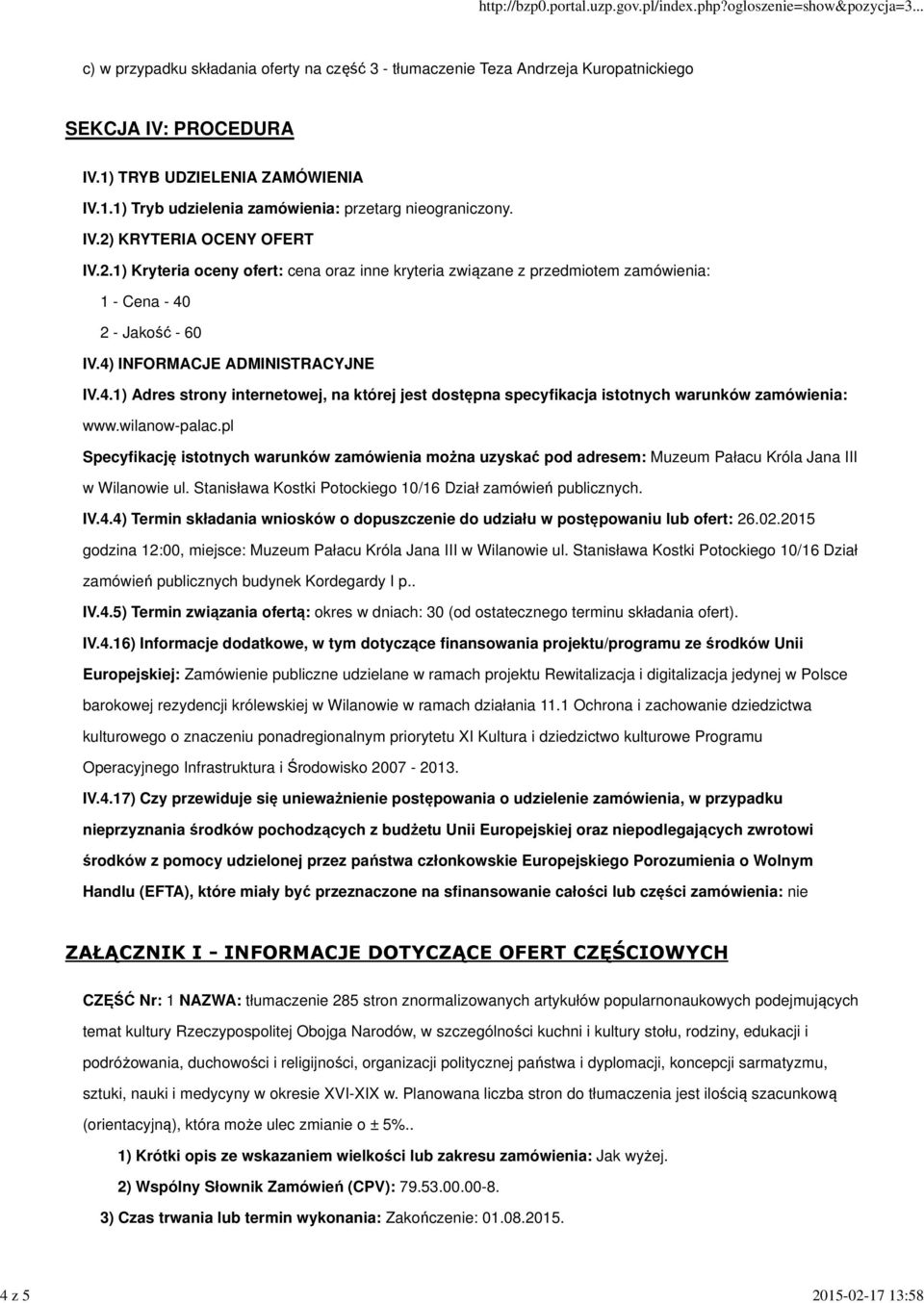 2 - Jakość - 60 IV.4) INFORMACJE ADMINISTRACYJNE IV.4.1) Adres strony internetowej, na której jest dostępna specyfikacja istotnych warunków zamówienia: www.wilanow-palac.