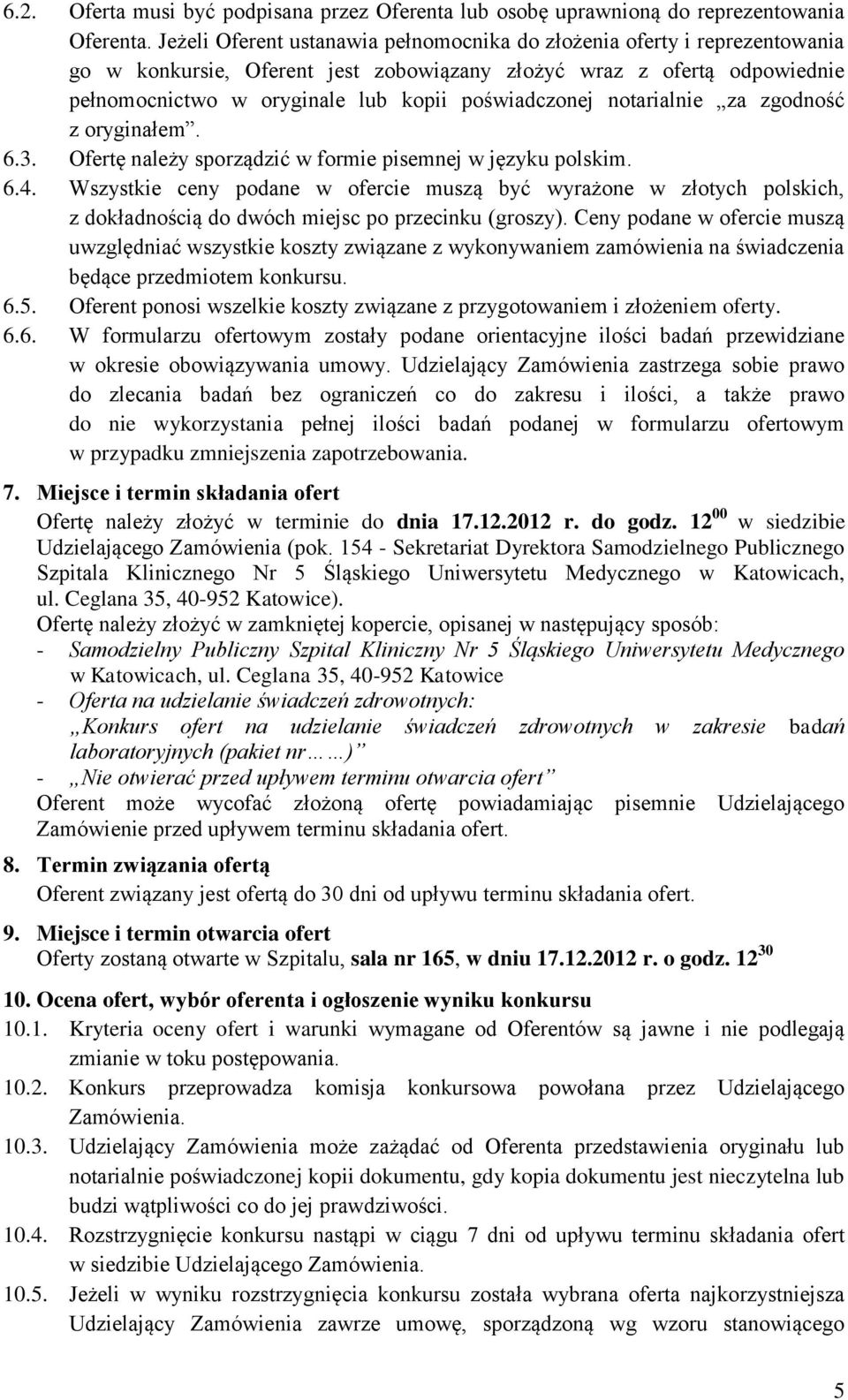 notarialnie za zgodność z oryginałem. 6.3. Ofertę należy sporządzić w formie pisemnej w języku polskim. 6.4.