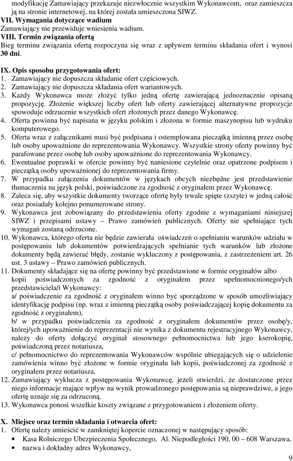 Termin związania ofertą Bieg terminu związania ofertą rozpoczyna się wraz z upływem terminu składania ofert i wynosi 30 dni. IX. Opis sposobu przygotowania ofert: 1.