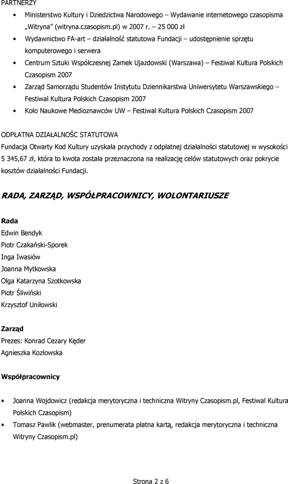 2007 Zarząd Samorządu Studentów Instytutu Dziennikarstwa Uniwersytetu Warszawskiego Festiwal Kultura Polskich Czasopism 2007 Koło Naukowe Medioznawców UW Festiwal Kultura Polskich Czasopism 2007