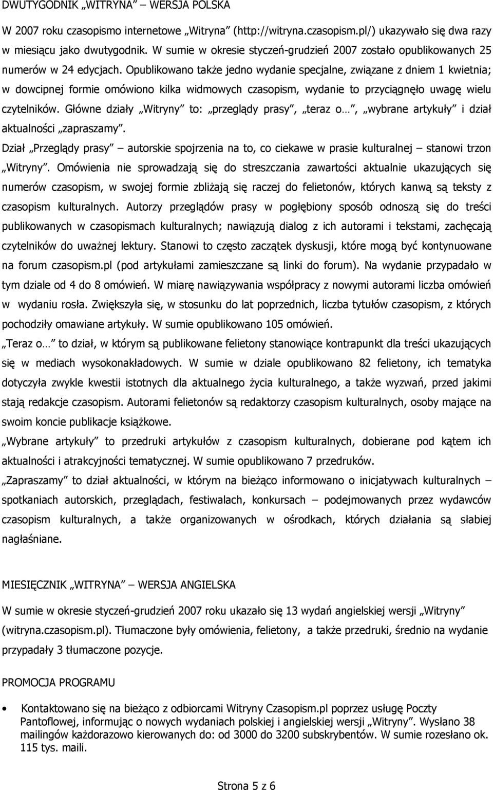 Opublikowano także jedno wydanie specjalne, związane z dniem 1 kwietnia; w dowcipnej formie omówiono kilka widmowych czasopism, wydanie to przyciągnęło uwagę wielu czytelników.