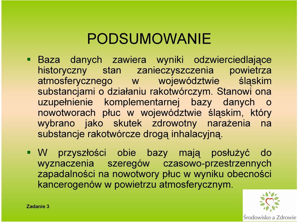 Stanowi ona uzupełnienie komplementarnej bazy danych o nowotworach płuc w województwie śląskim, który wybrano jako skutek zdrowotny