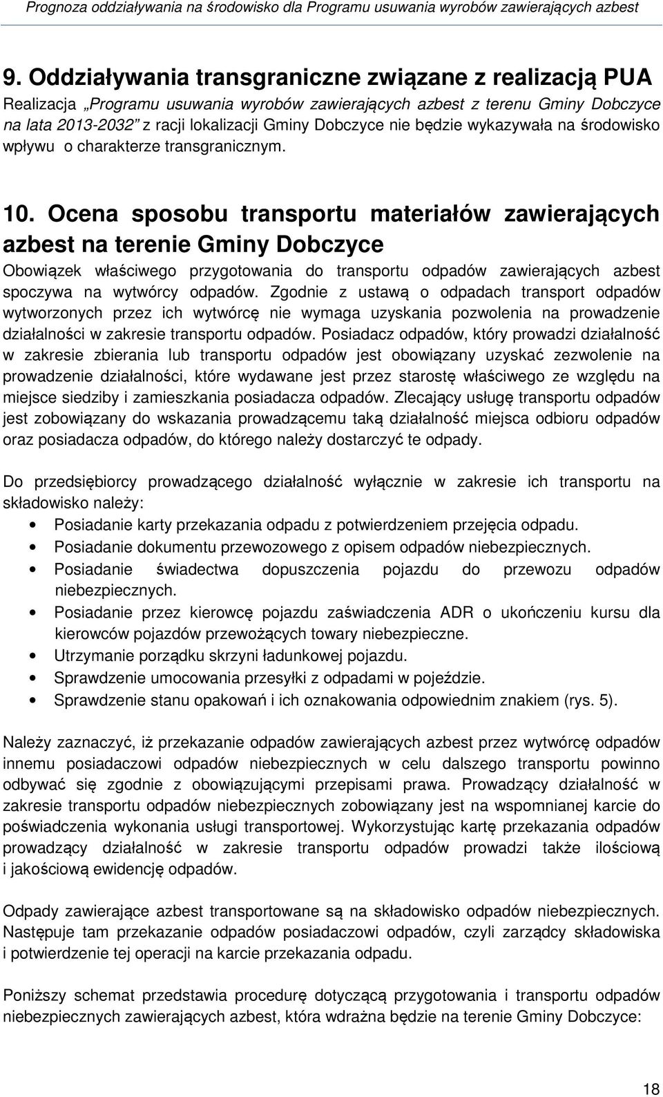 Ocena sposobu transportu materiałów zawierających azbest na terenie Gminy Dobczyce Obowiązek właściwego przygotowania do transportu odpadów zawierających azbest spoczywa na wytwórcy odpadów.