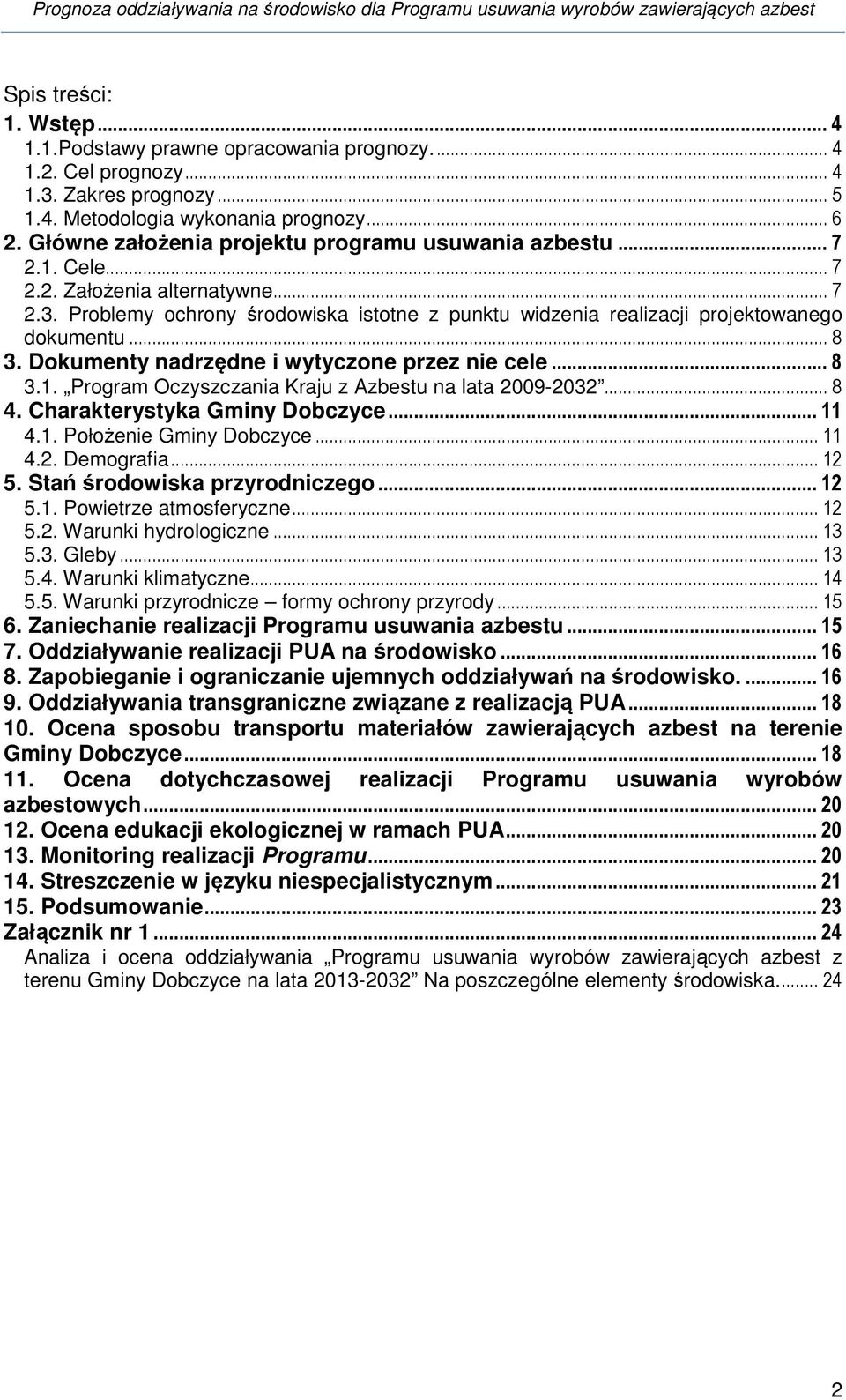 .. 8 3. Dokumenty nadrzędne i wytyczone przez nie cele... 8 3.1. Program Oczyszczania Kraju z Azbestu na lata 2009-2032... 8 4. Charakterystyka Gminy Dobczyce... 11 4.1. Położenie Gminy Dobczyce.