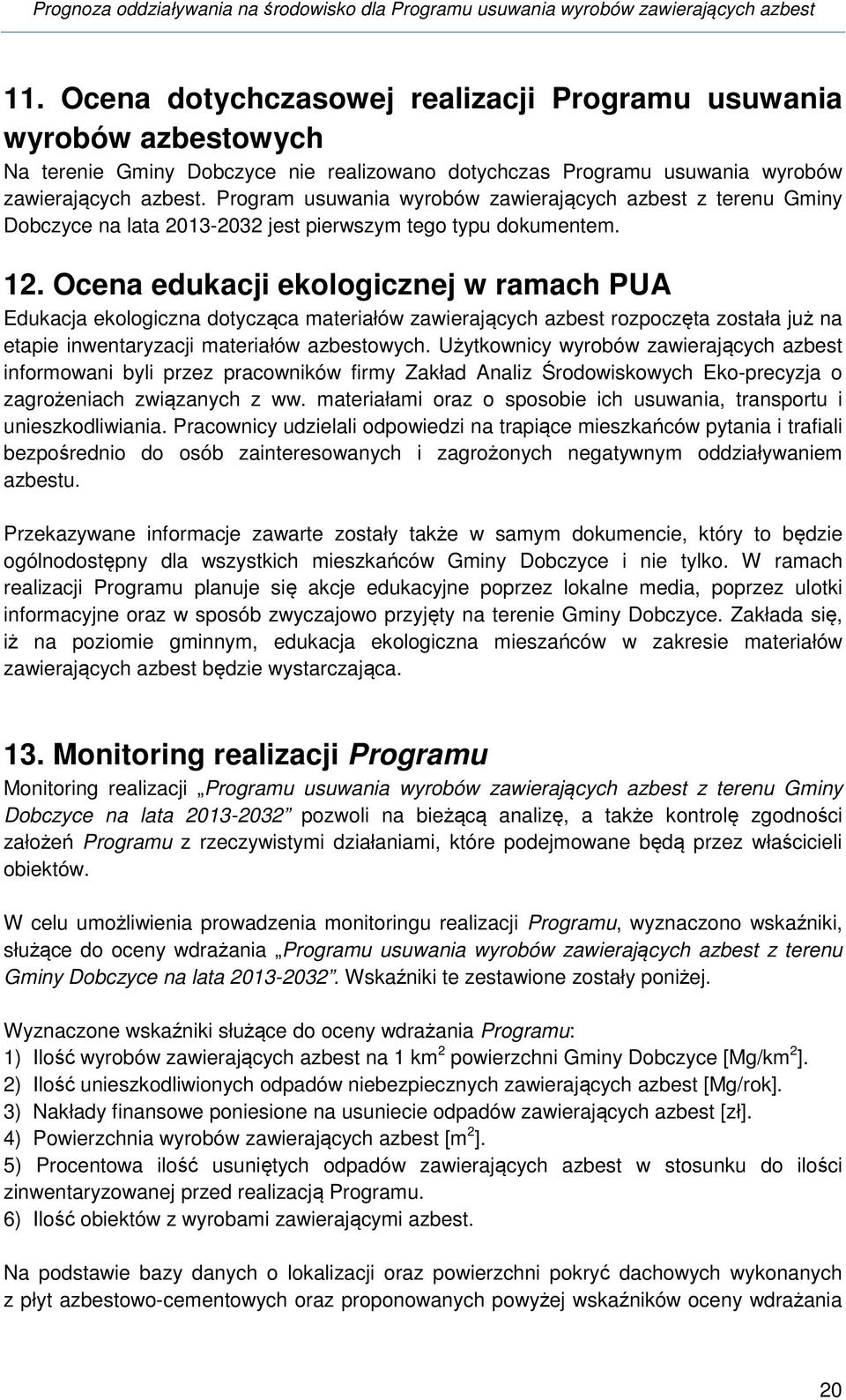 Ocena edukacji ekologicznej w ramach PUA Edukacja ekologiczna dotycząca materiałów zawierających azbest rozpoczęta została już na etapie inwentaryzacji materiałów.