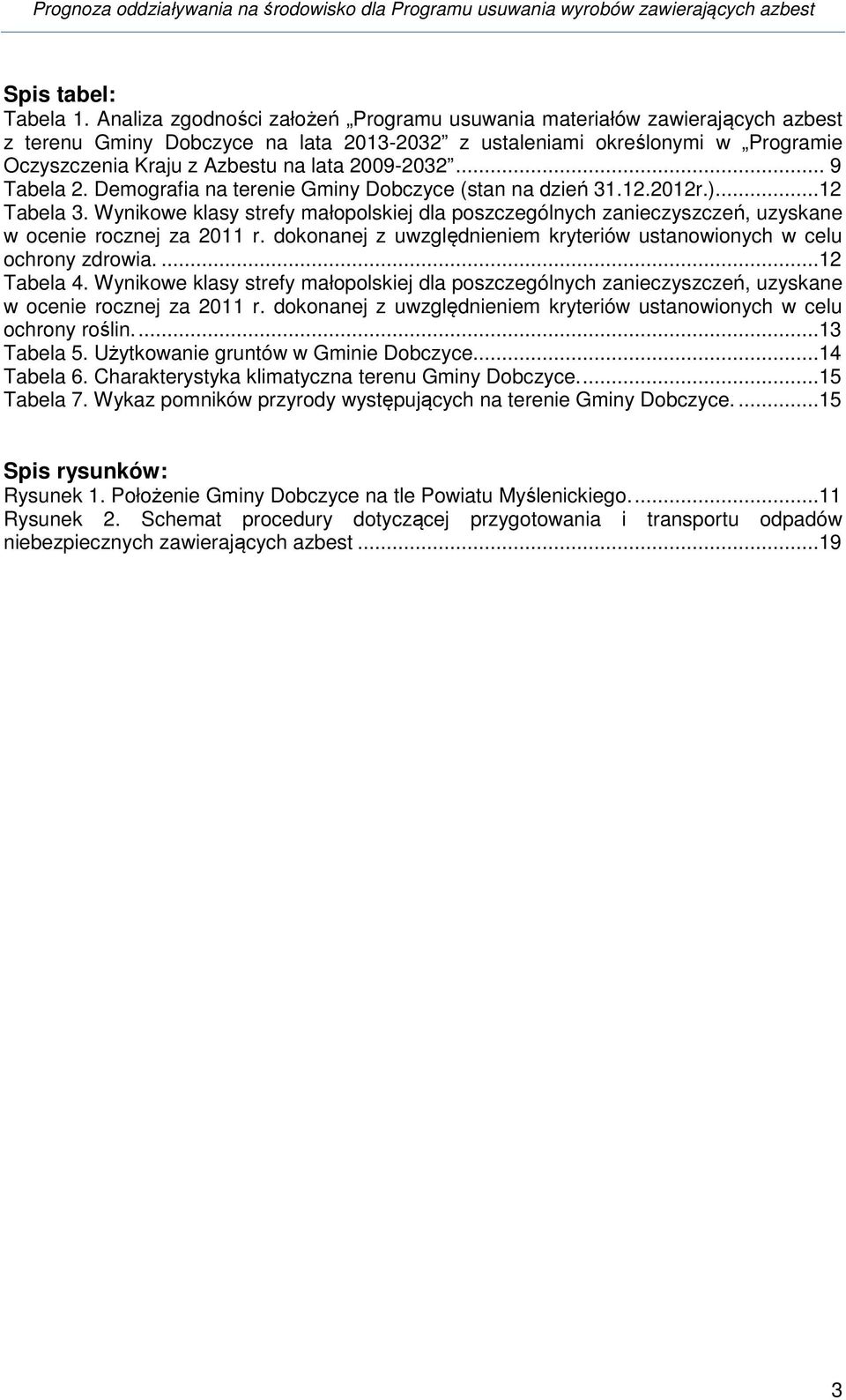 2009-2032... 9 Tabela 2. Demografia na terenie Gminy Dobczyce (stan na dzień 31.12.2012r.)....12 Tabela 3.