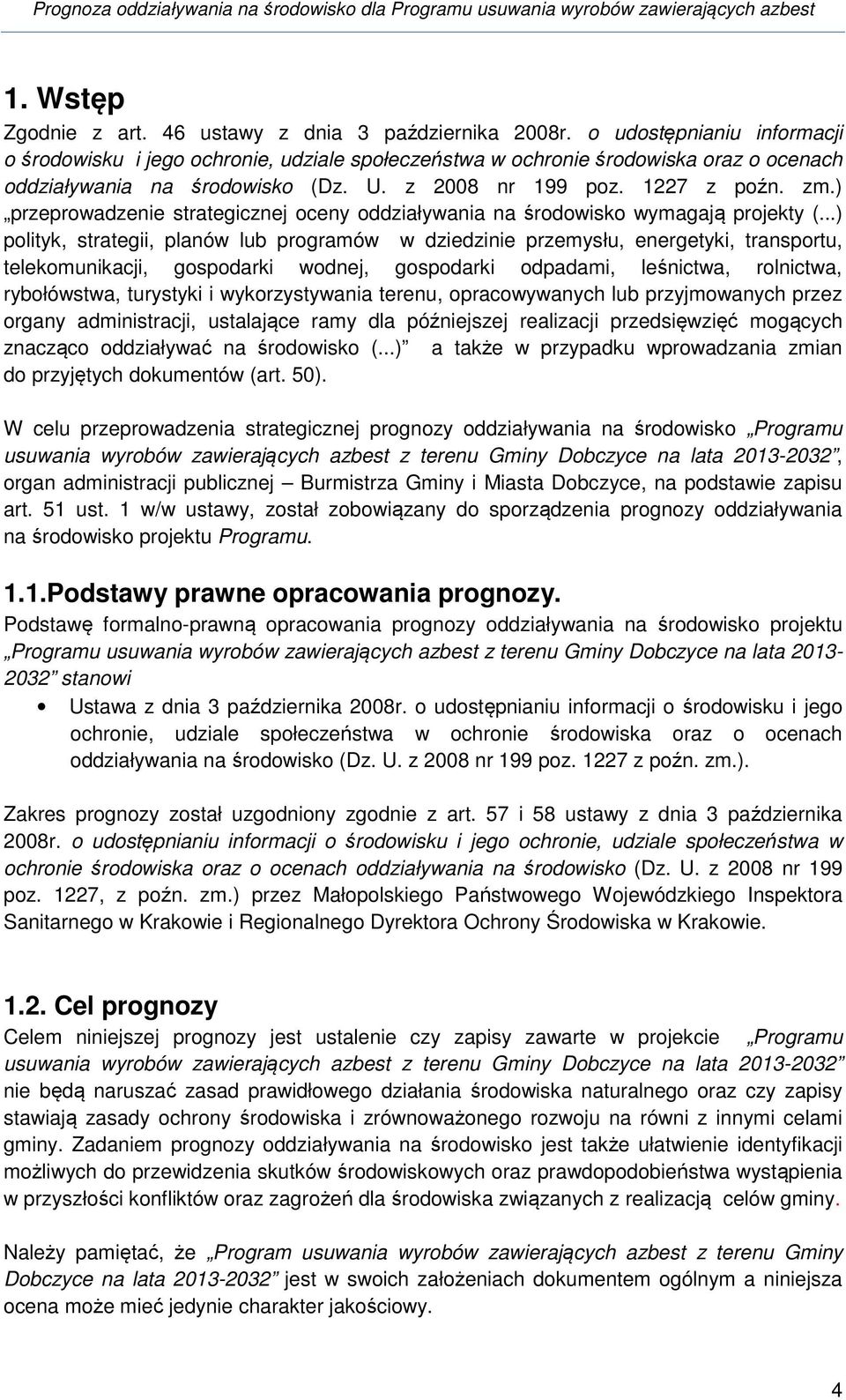 ) przeprowadzenie strategicznej oceny oddziaływania na środowisko wymagają projekty (.