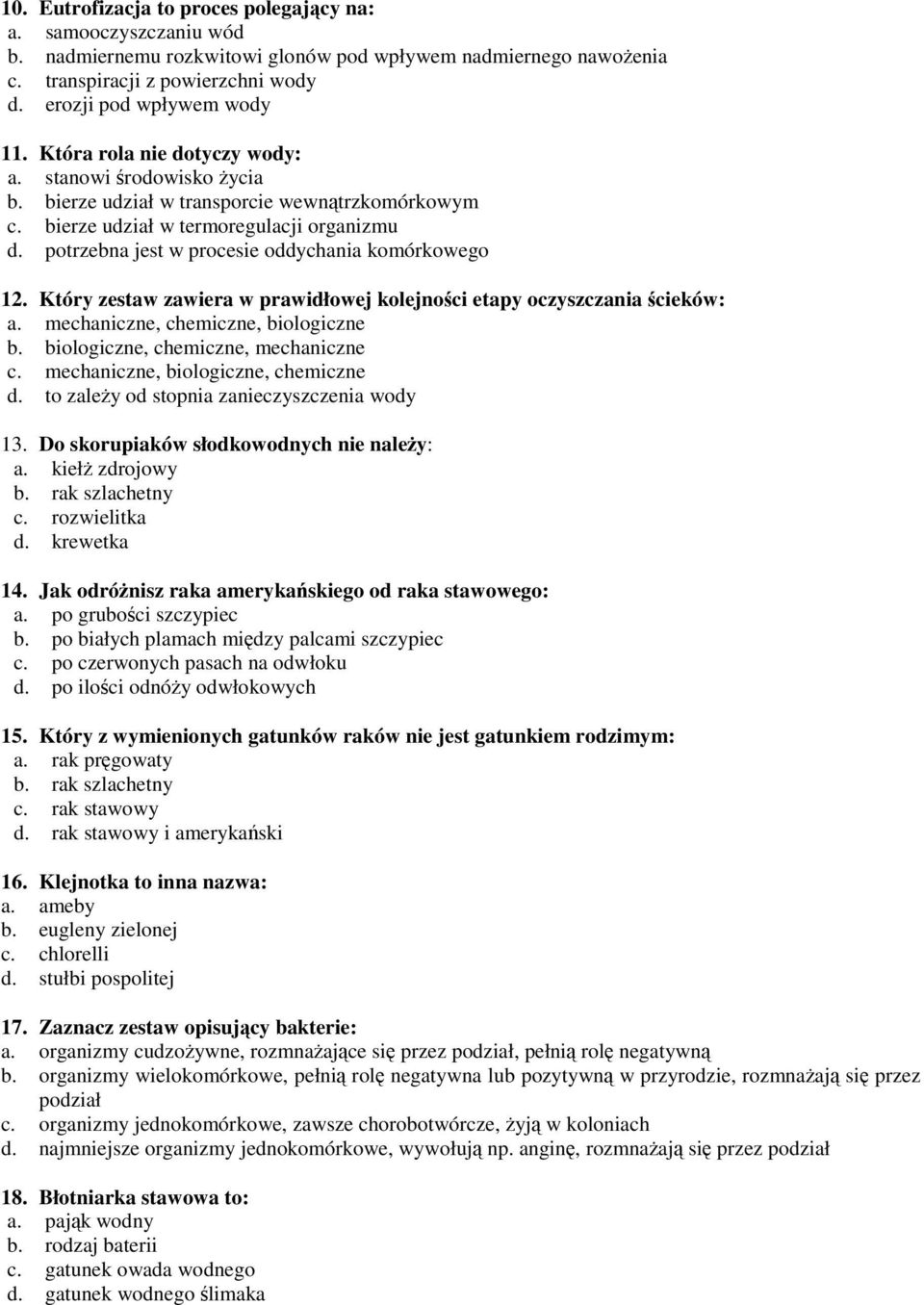 potrzebna jest w procesie oddychania komórkowego 12. Który zestaw zawiera w prawidłowej kolejności etapy oczyszczania ścieków: a. mechaniczne, chemiczne, biologiczne b.