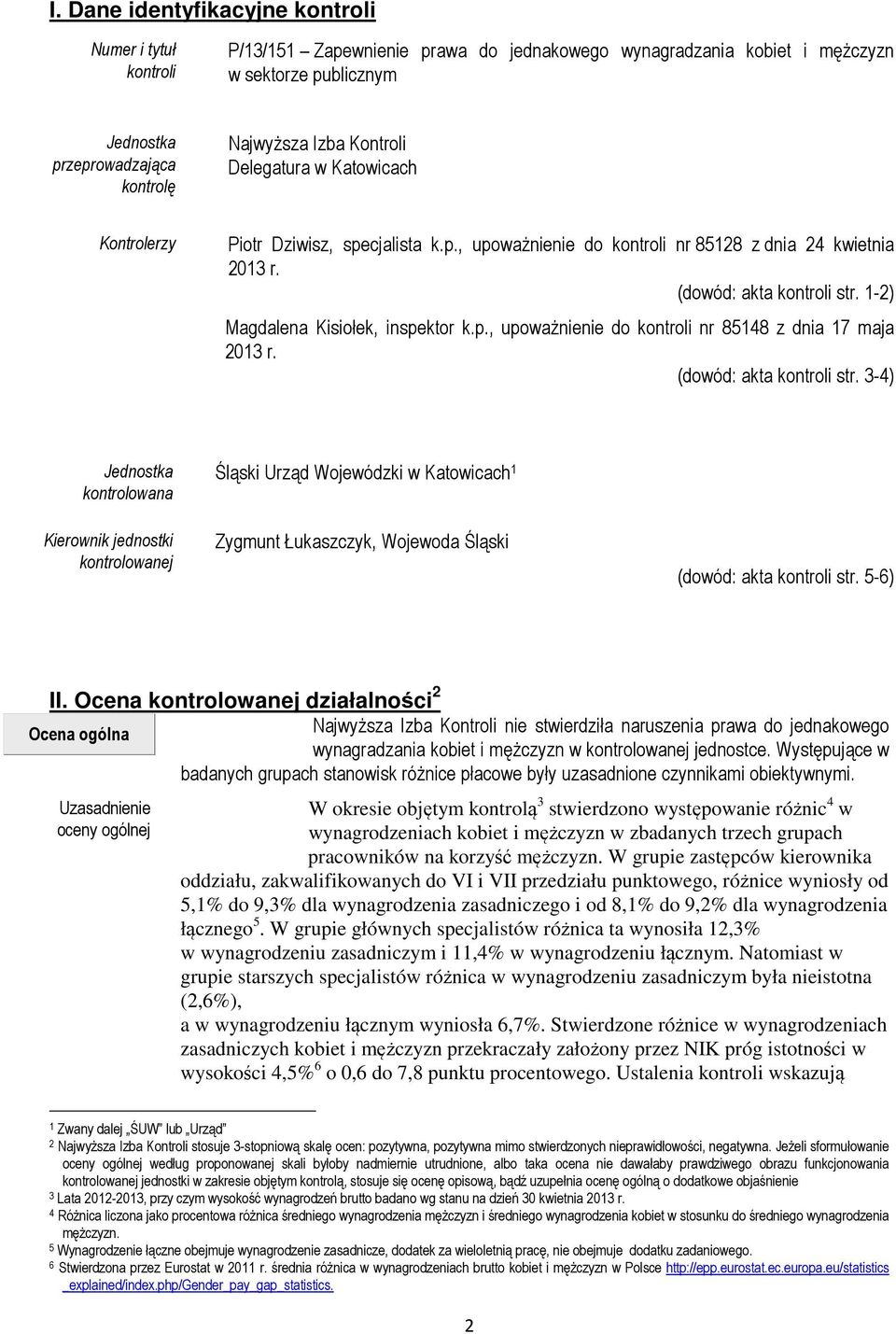 1-2) Magdalena Kisiołek, inspektor k.p., upoważnienie do kontroli nr 85148 z dnia 17 maja 2013 r. (dowód: akta kontroli str.