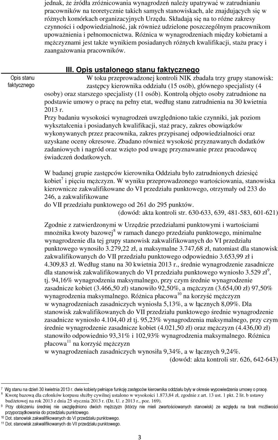 Różnica w wynagrodzeniach między kobietami a mężczyznami jest także wynikiem posiadanych różnych kwalifikacji, stażu pracy i zaangażowania pracowników. Opis stanu faktycznego III.