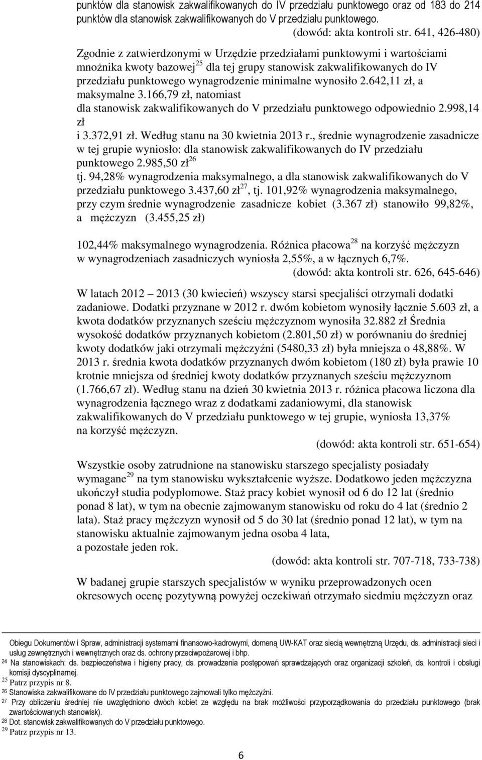 minimalne wynosiło 2.642,11 zł, a maksymalne 3.166,79 zł, natomiast dla stanowisk zakwalifikowanych do V przedziału punktowego odpowiednio 2.998,14 zł i 3.372,91 zł.