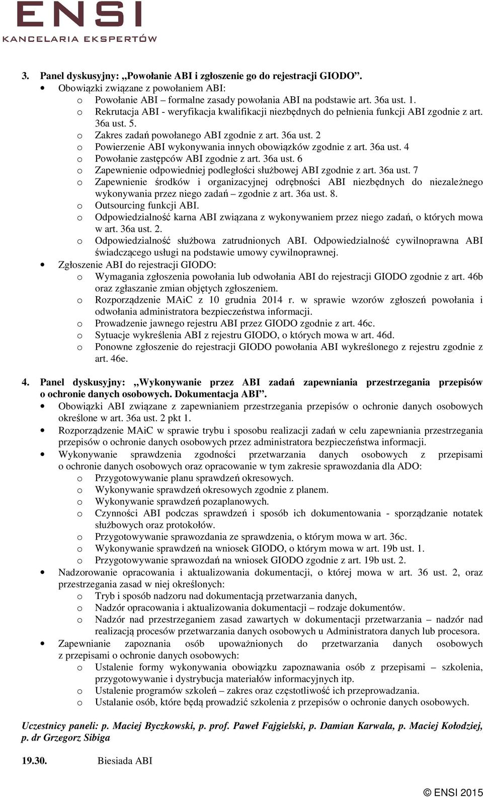 36a ust. 4 Pwłanie zastępców ABI zgdnie z art. 36a ust. 6 Zapewnienie dpwiedniej pdległści służbwej ABI zgdnie z art. 36a ust. 7 Zapewnienie śrdków i rganizacyjnej drębnści ABI niezbędnych d niezależneg wyknywania przez nieg zadań zgdnie z art.