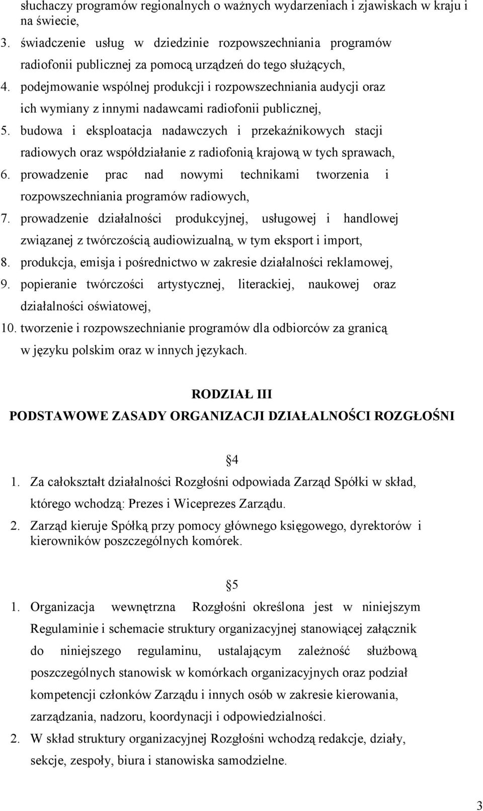 podejmowanie wspólnej produkcji i rozpowszechniania audycji oraz ich wymiany z innymi nadawcami radiofonii publicznej, 5.