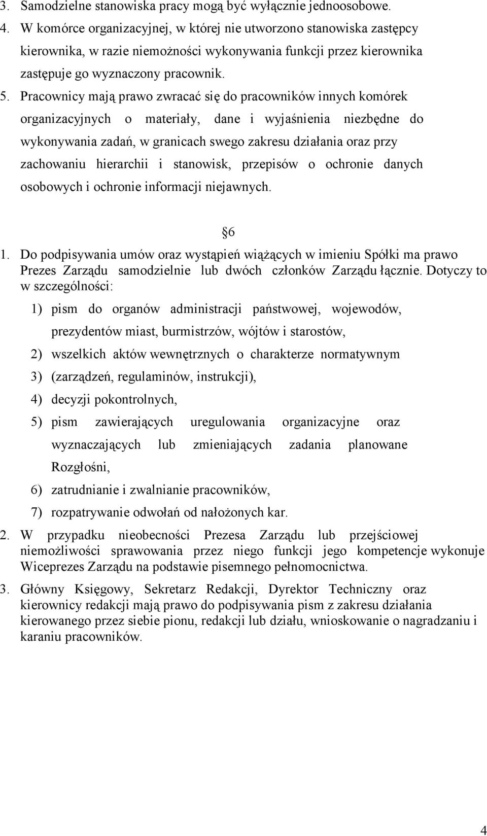 Pracownicy mają prawo zwracać się do pracowników innych komórek organizacyjnych o materiały, dane i wyjaśnienia niezbędne do wykonywania zadań, w granicach swego zakresu działania oraz przy