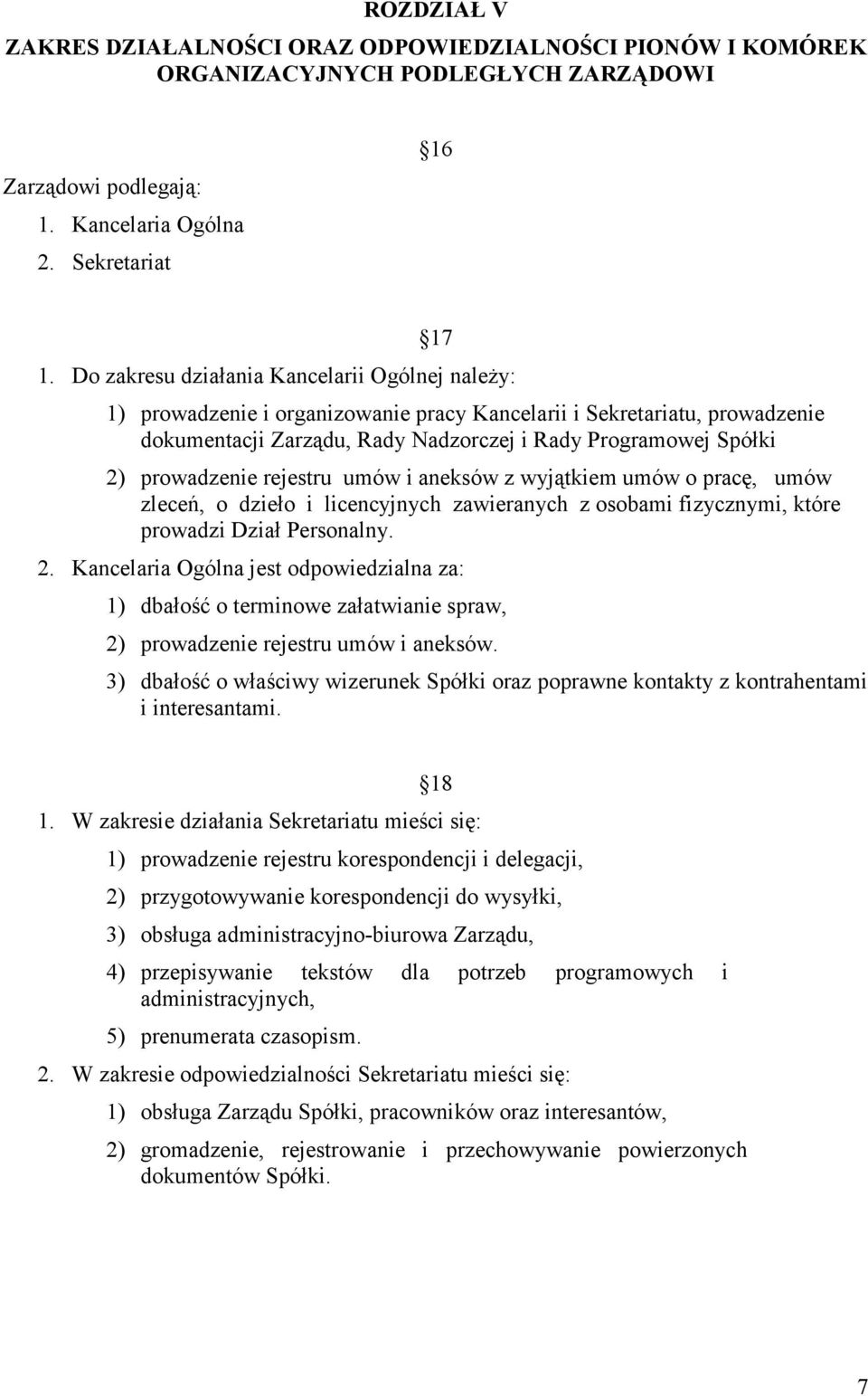 prowadzenie rejestru umów i aneksów z wyjątkiem umów o pracę, umów zleceń, o dzieło i licencyjnych zawieranych z osobami fizycznymi, które prowadzi Dział Personalny. 2.