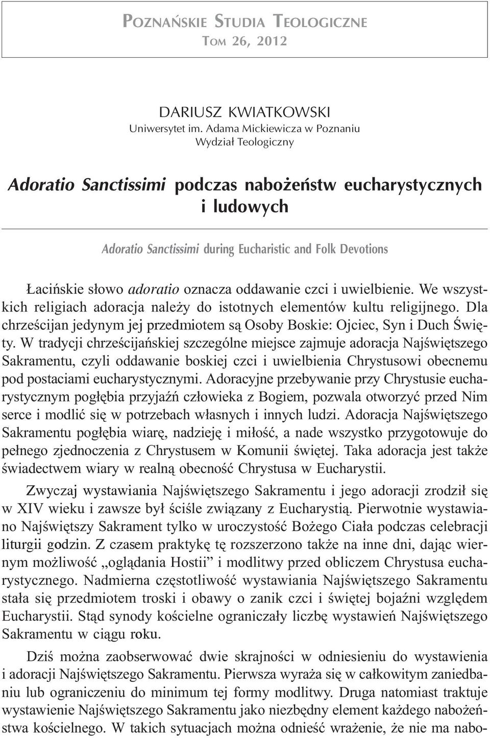 oznacza oddawanie czci i uwielbienie. We wszystkich religiach adoracja nale y do istotnych elementów kultu religijnego.