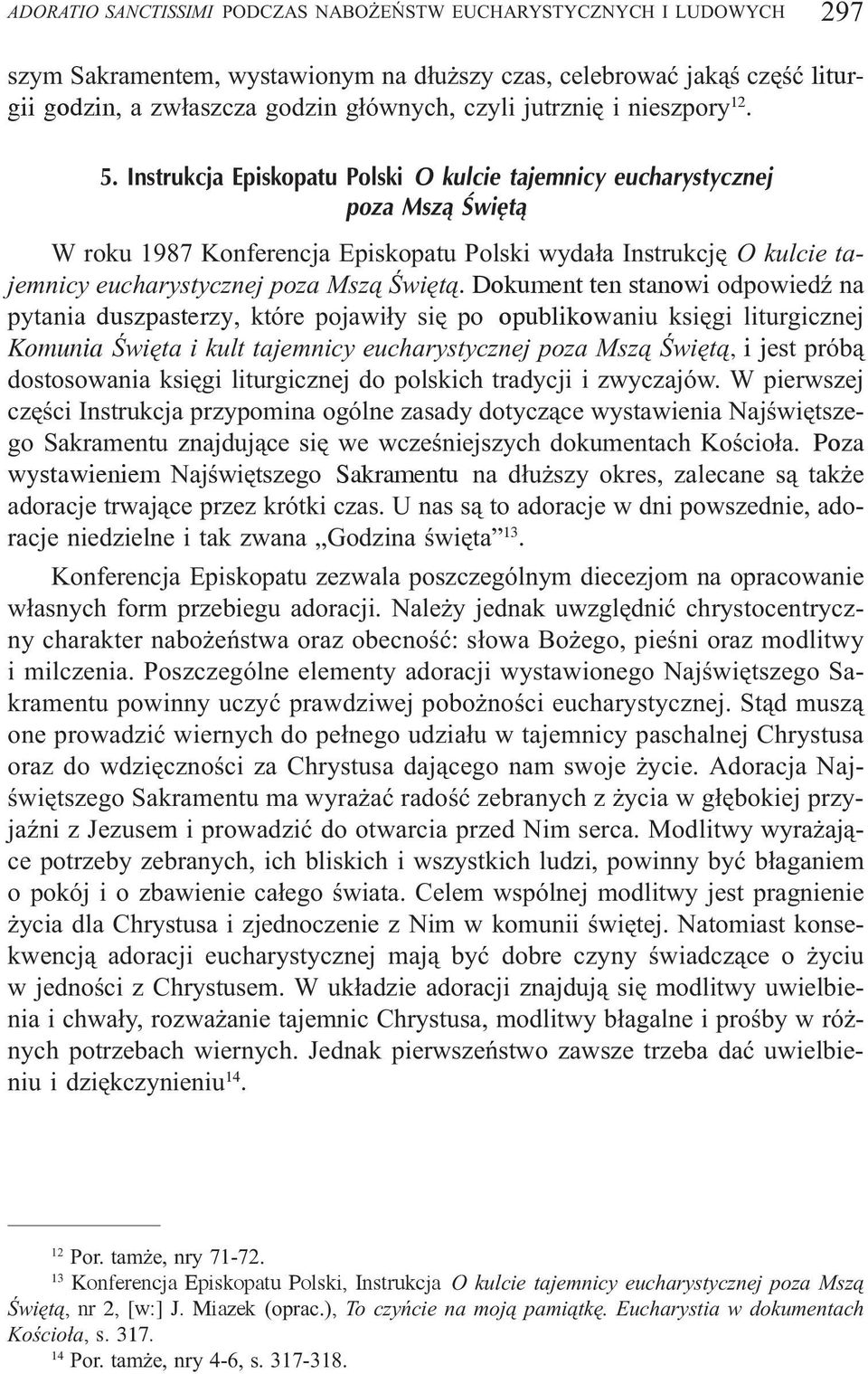 Instrukcja Episkopatu Polski O kulcie tajemnicy eucharystycznej poza Msz¹ Œwiêt¹ W roku 1987 Konferencja Episkopatu Polski wyda³a Instrukcjê O kulcie tajemnicy eucharystycznej poza Msz¹ Œwiêt¹.
