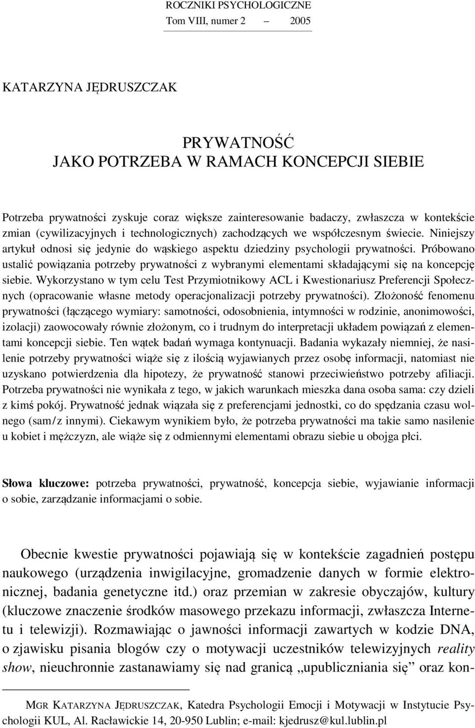 Próbowano ustalić powiązania potrzeby prywatności z wybranymi elementami składającymi się na koncepcję siebie.