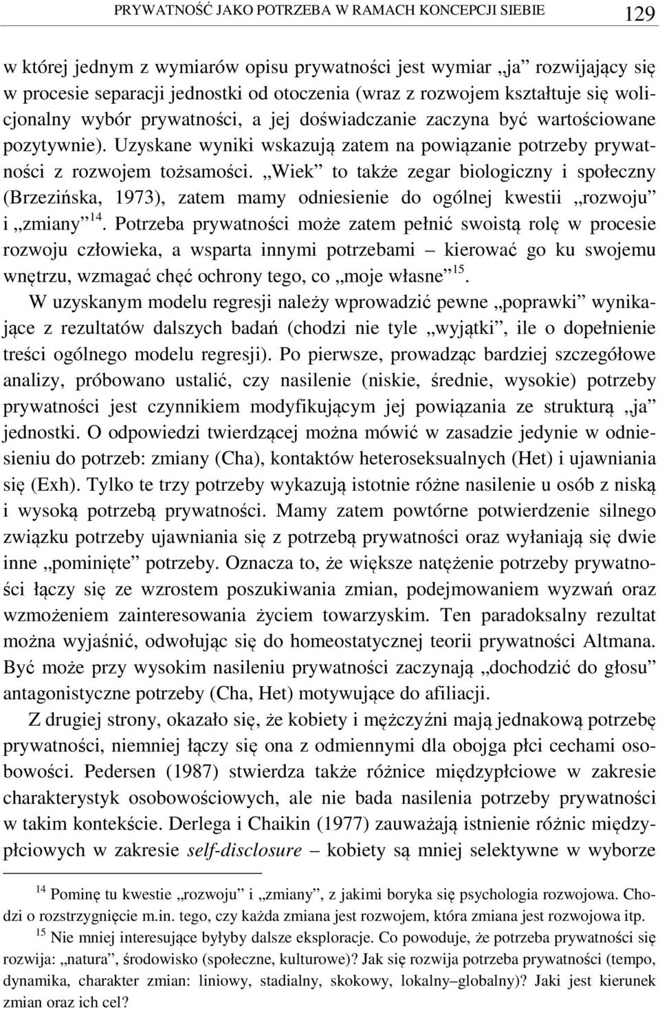 Wiek to także zegar biologiczny i społeczny (Brzezińska, 1973), zatem mamy odniesienie do ogólnej kwestii rozwoju i zmiany 14.