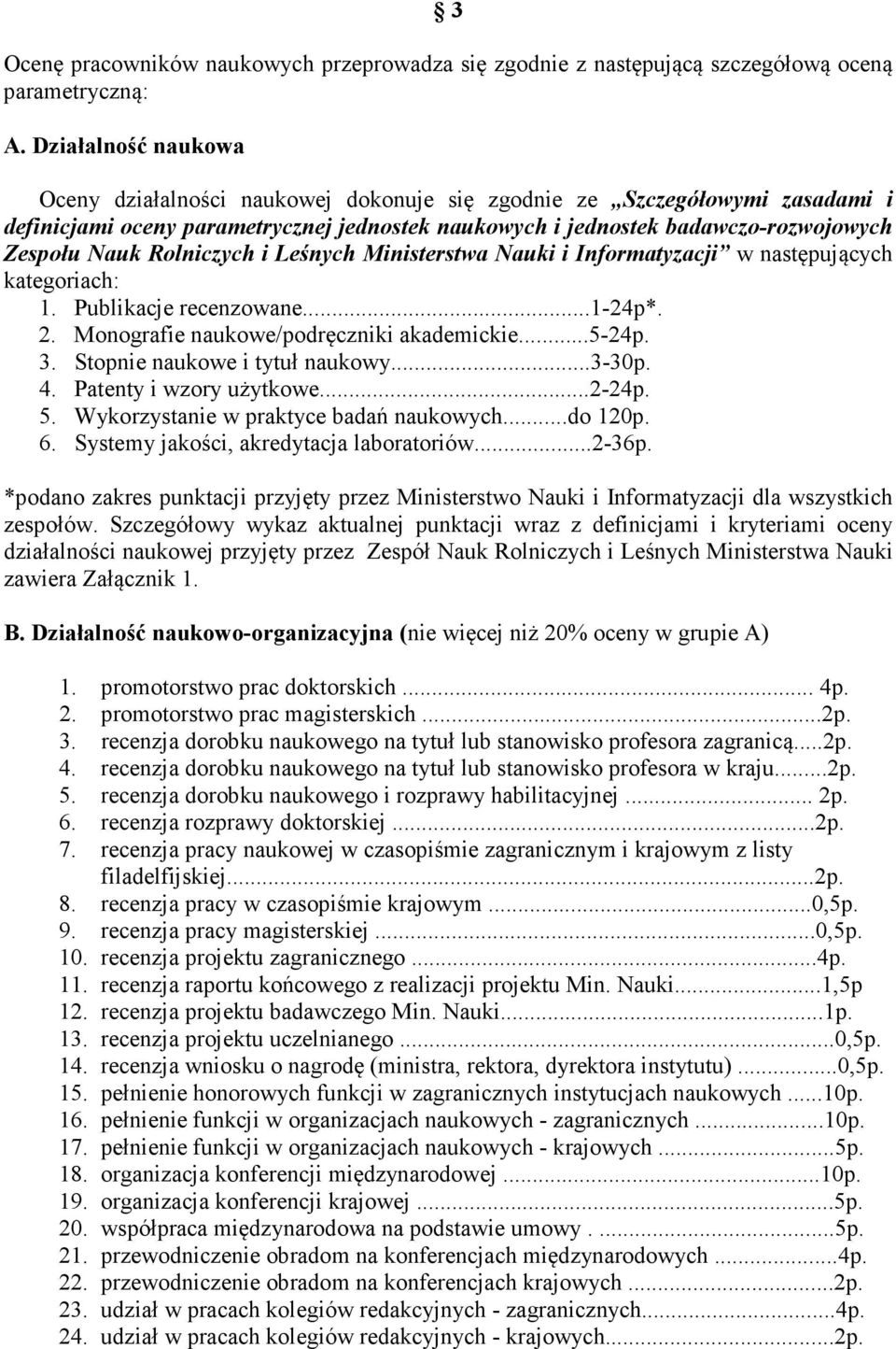 Rolniczych i Leśnych Ministerstwa auki i Informatyzacji w następujących kategoriach: 1. Publikacje recenzowane...1-24p*. 2. Monografie naukowe/podręczniki akademickie...5-24p. 3.