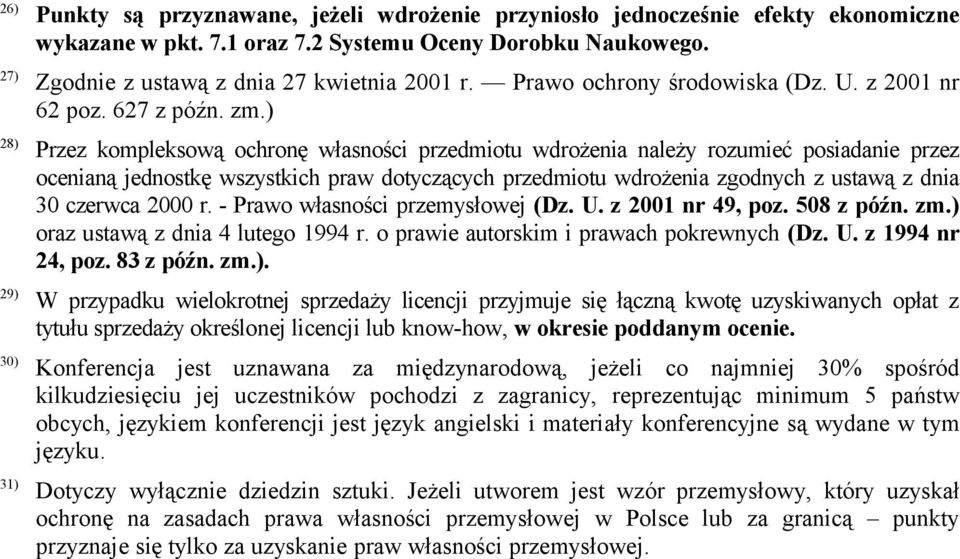 ) 28) Przez kompleksową ochronę własności przedmiotu wdrożenia należy rozumieć posiadanie przez ocenianą jednostkę wszystkich praw dotyczących przedmiotu wdrożenia zgodnych z ustawą z dnia 3 czerwca