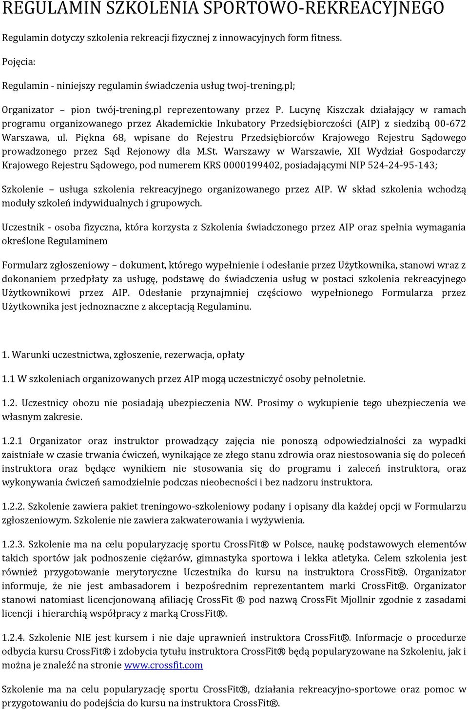 Lucynę Kiszczak działający w ramach programu organizowanego przez Akademickie Inkubatory Przedsiębiorczości (AIP) z siedzibą 00-672 Warszawa, ul.