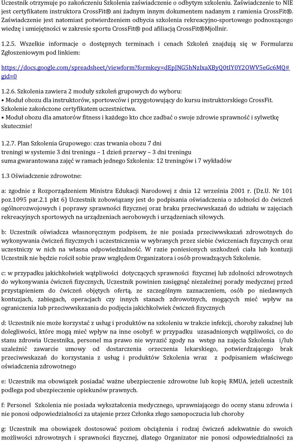 Wszelkie informacje o dostępnych terminach i cenach Szkoleń znajdują się w Formularzu Zgłoszeniowym pod linkiem: https://docs.google.com/spreadsheet/viewform?