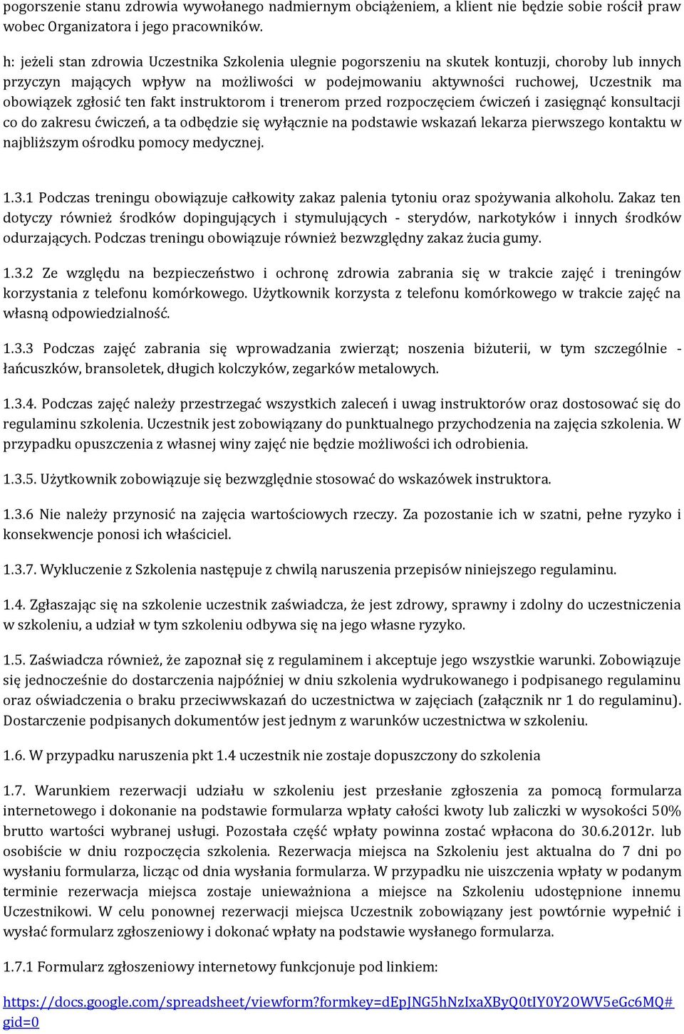 zgłosić ten fakt instruktorom i trenerom przed rozpoczęciem ćwiczeń i zasięgnąć konsultacji co do zakresu ćwiczeń, a ta odbędzie się wyłącznie na podstawie wskazań lekarza pierwszego kontaktu w