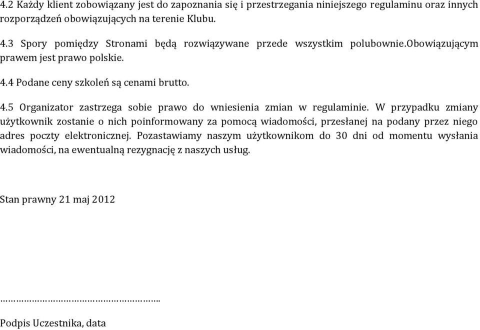 4 Podane ceny szkoleń są cenami brutto. 4.5 Organizator zastrzega sobie prawo do wniesienia zmian w regulaminie.