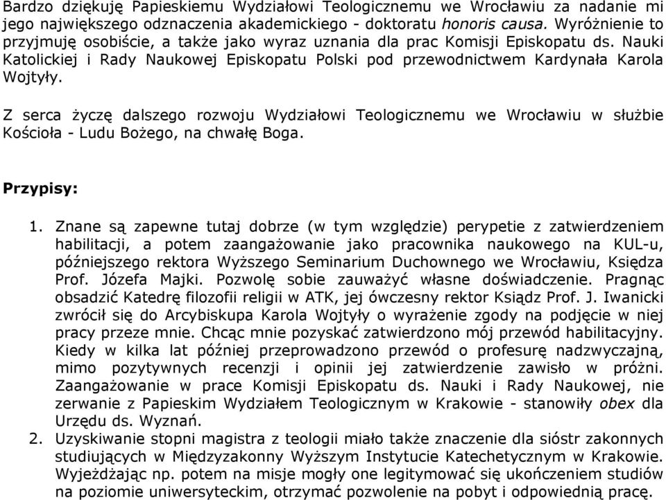 Z serca życzę dalszego rozwoju Wydziałowi Teologicznemu we Wrocławiu w służbie Kościoła - Ludu Bożego, na chwałę Boga. Przypisy: 1.