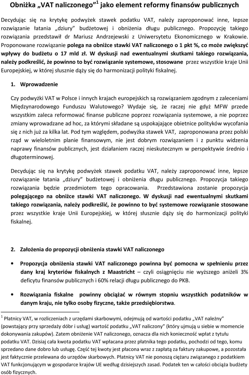 Proponowane rozwiązanie polega na obniżce stawki VAT naliczonego o 1 pkt %, co może zwiększyć wpływy do budżetu o 17 mld zł.