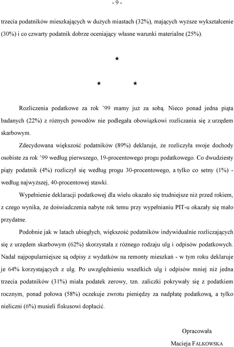 Zdecydowana większość podatników (89%) deklaruje, że rozliczyła swoje dochody osobiste za rok 99 według pierwszego, 19-procentowego progu podatkowego.