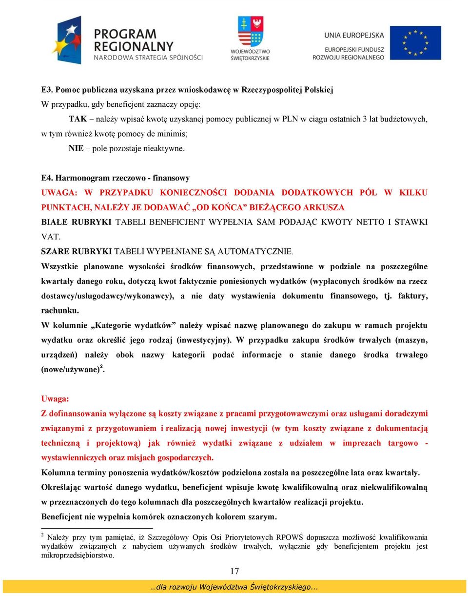 Harmonogram rzeczowo - finansowy UWAGA: W PRZYPADKU KONIECZNOŚCI DODANIA DODATKOWYCH PÓL W KILKU PUNKTACH, NALEŻY JE DODAWAĆ OD KOŃCA BIEŻĄCEGO ARKUSZA BIAŁE RUBRYKI TABELI BENEFICJENT WYPEŁNIA SAM