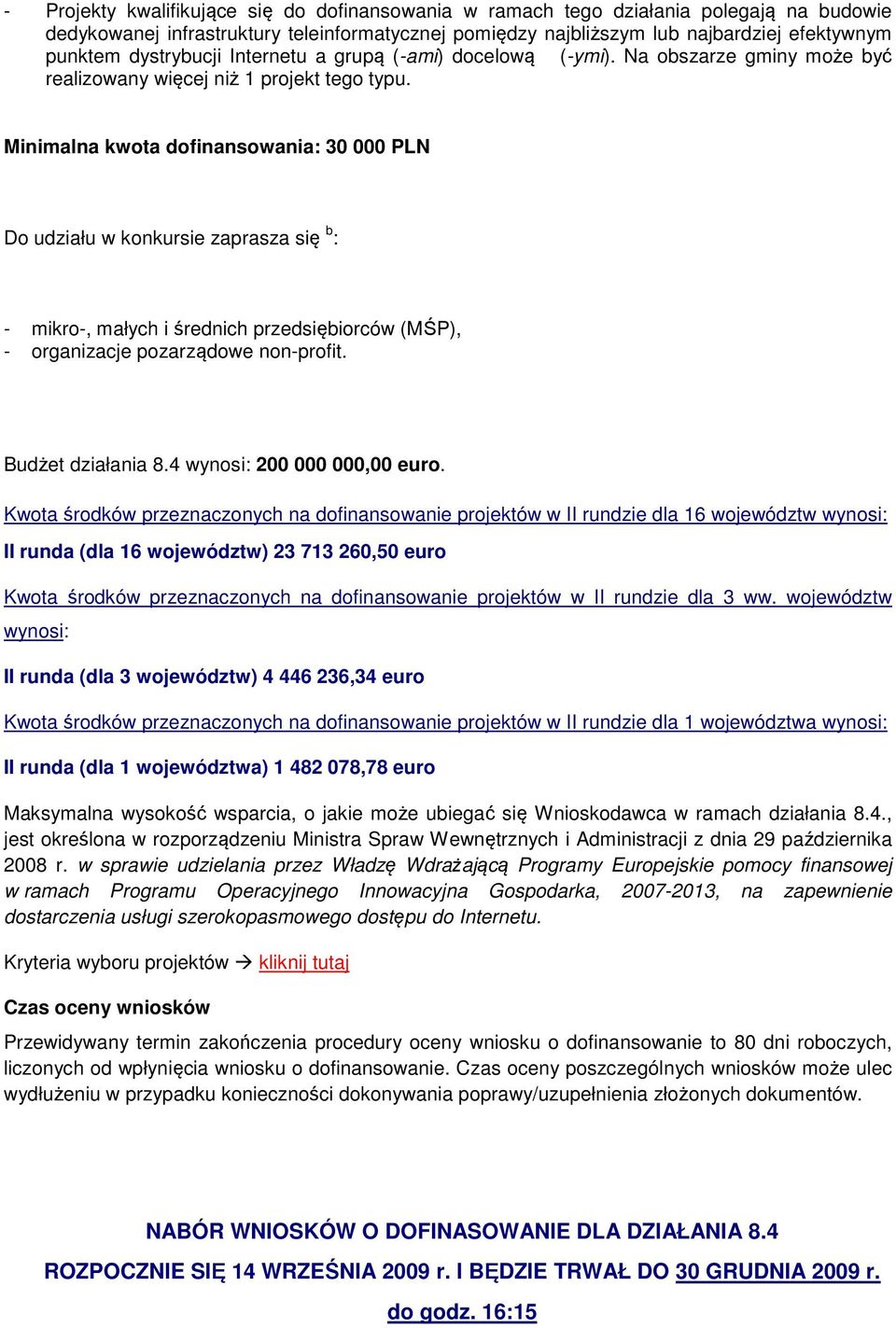 Minimalna kwta dfinanswania: 30 000 PLN D udziału w knkursie zaprasza się b : - mikr-, małych i średnich przedsiębirców (MŚP), - rganizacje pzarządwe nn-prfit. Budżet działania 8.