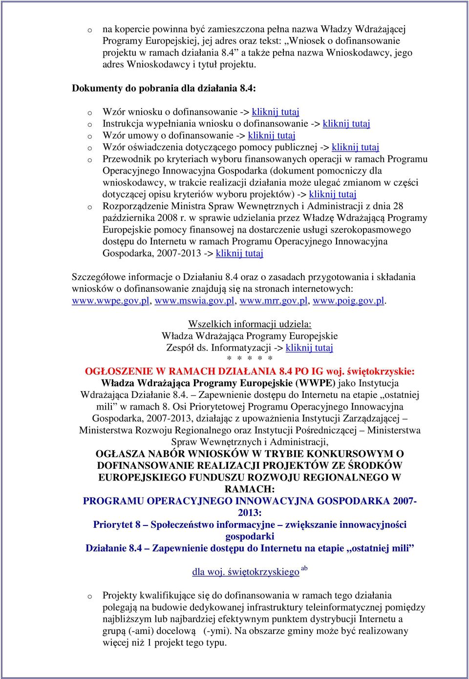 4: Wzór wnisku dfinanswanie -> kliknij tutaj Instrukcja wypełniania wnisku dfinanswanie -> kliknij tutaj Wzór umwy dfinanswanie -> kliknij tutaj Wzór świadczenia dtycząceg pmcy publicznej -> kliknij