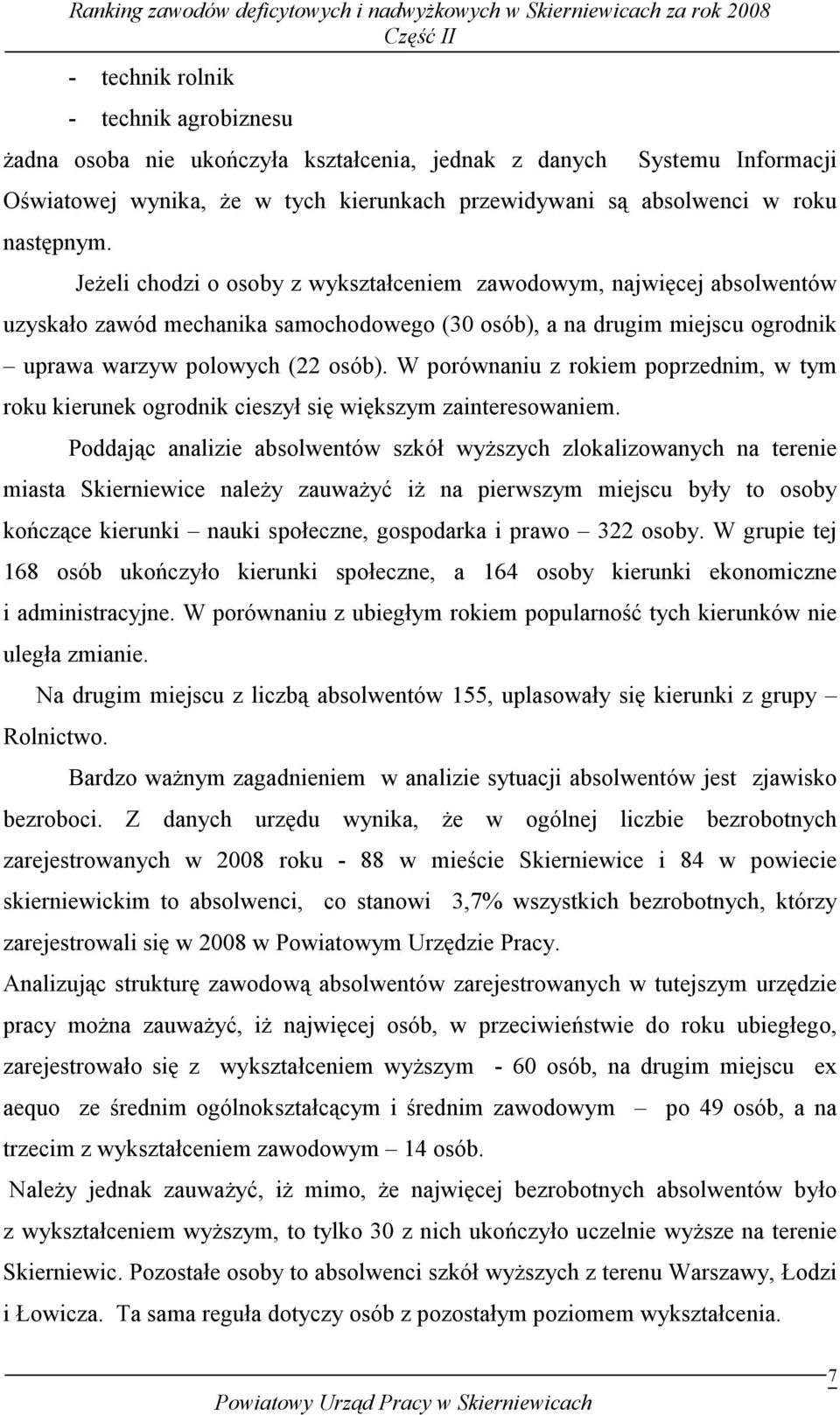 W porównaniu z rokiem poprzednim, w tym roku kierunek ogrodnik cieszył się większym zainteresowaniem.