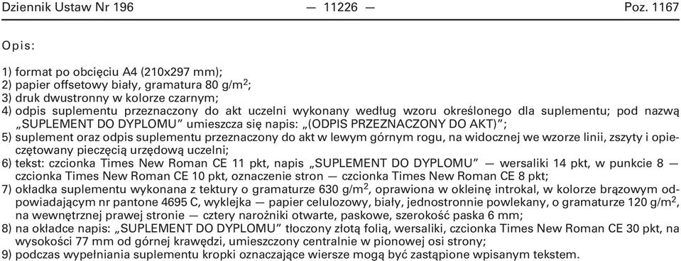 wzoru określonego dla suplementu; pod nazwą SUPLEMENT DO DYPLOMU umieszcza się napis: (ODPIS PRZEZNACZONY DO AKT) ; 5) suplement oraz odpis suplementu przeznaczony do akt w lewym górnym rogu, na