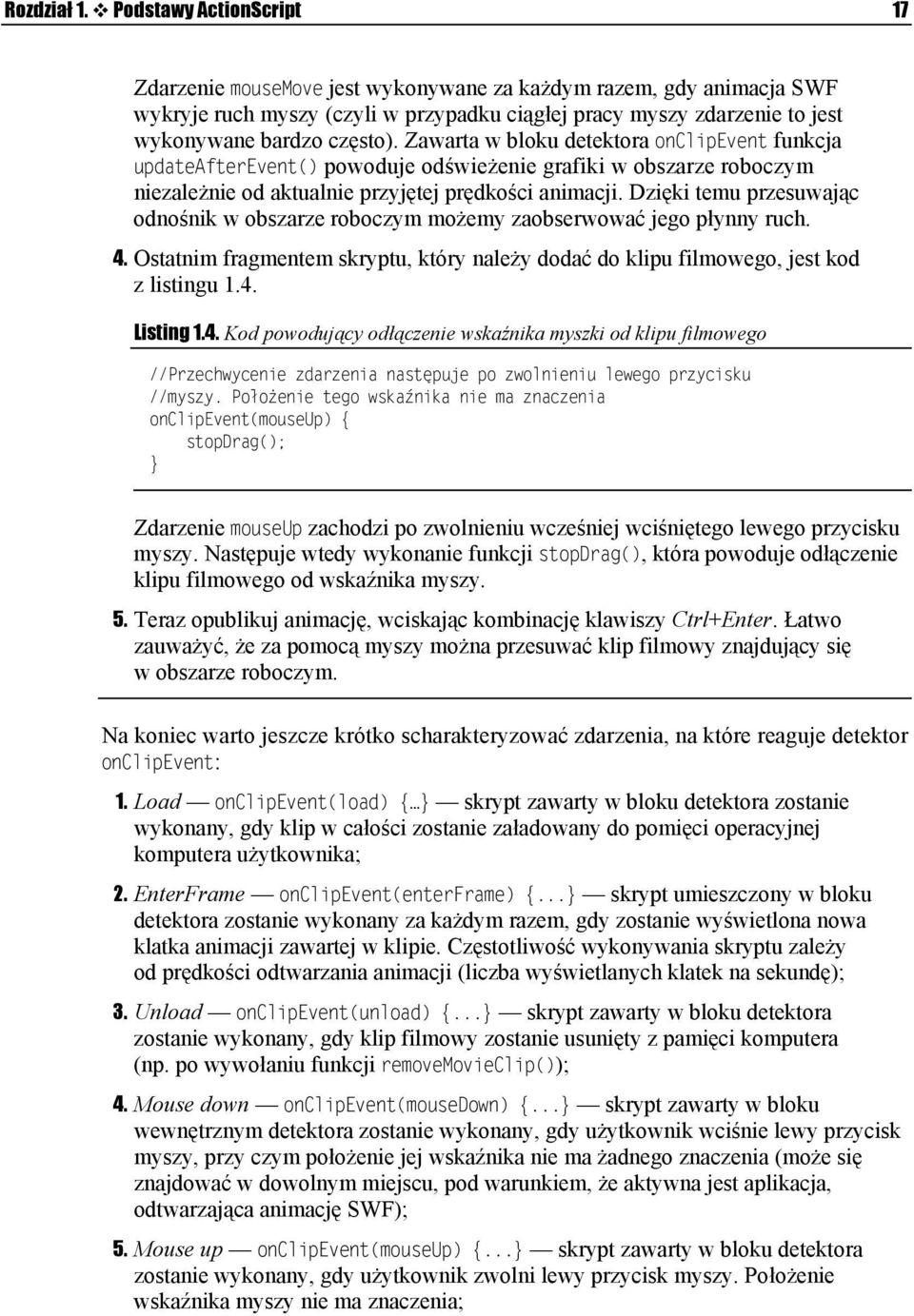 Zawarta w bloku detektora onclipevent funkcja updateafterevent() powoduje odświeżenie grafiki w obszarze roboczym niezależnie od aktualnie przyjętej prędkości animacji.