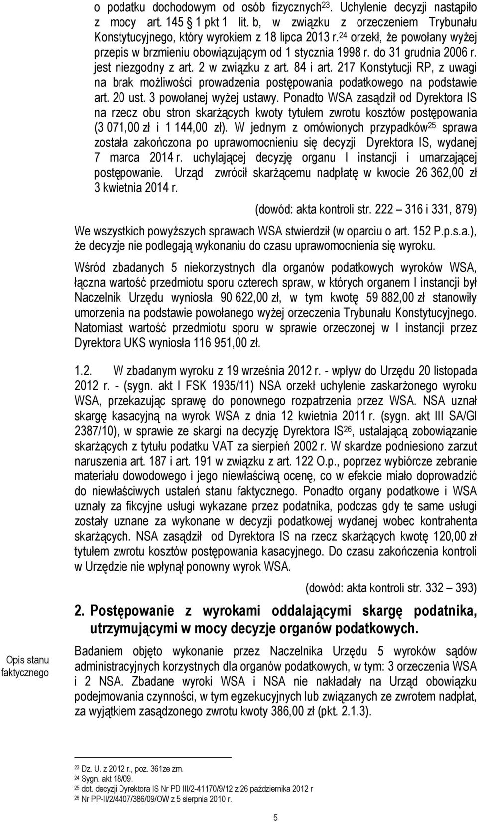 217 Konstytucji RP, z uwagi na brak możliwości prowadzenia postępowania podatkowego na podstawie art. 20 ust. 3 powołanej wyżej ustawy.