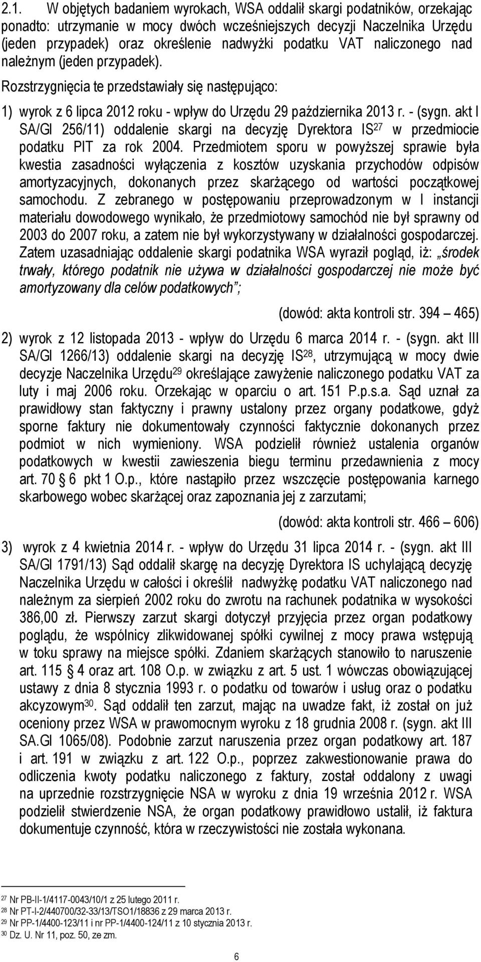 akt I SA/Gl 256/11) oddalenie skargi na decyzję Dyrektora IS 27 w przedmiocie podatku PIT za rok 2004.